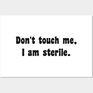 Don't touch me I am sterile Posters and Art